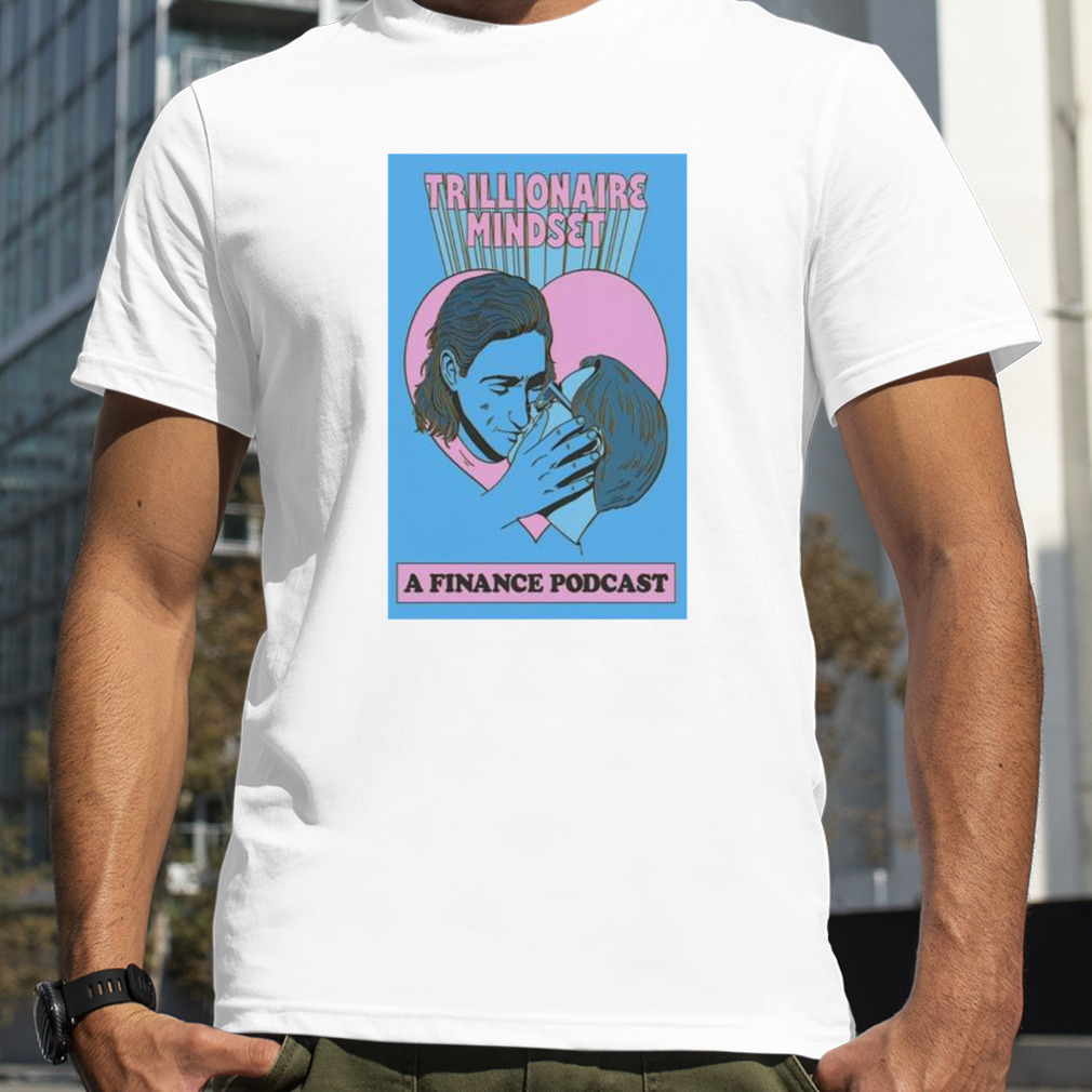 Trillionaire Mindset 50k Kiss TMG A Finance Podcast Poster shirt