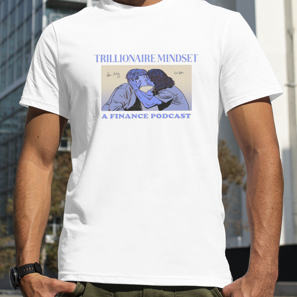 Trillionaire Mindset A Finance Podcast shirt
