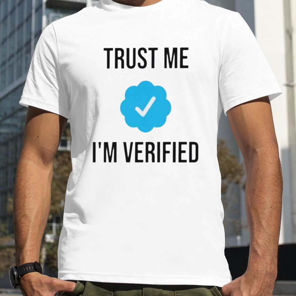 Trust me I’m verifie shirt