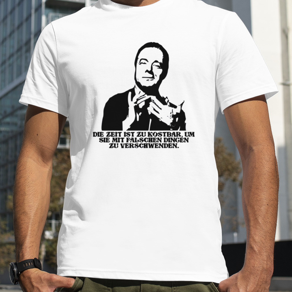 As Heinz Rühmann Said Time Is Too Valuable To Waste On The Wrong Things shirt