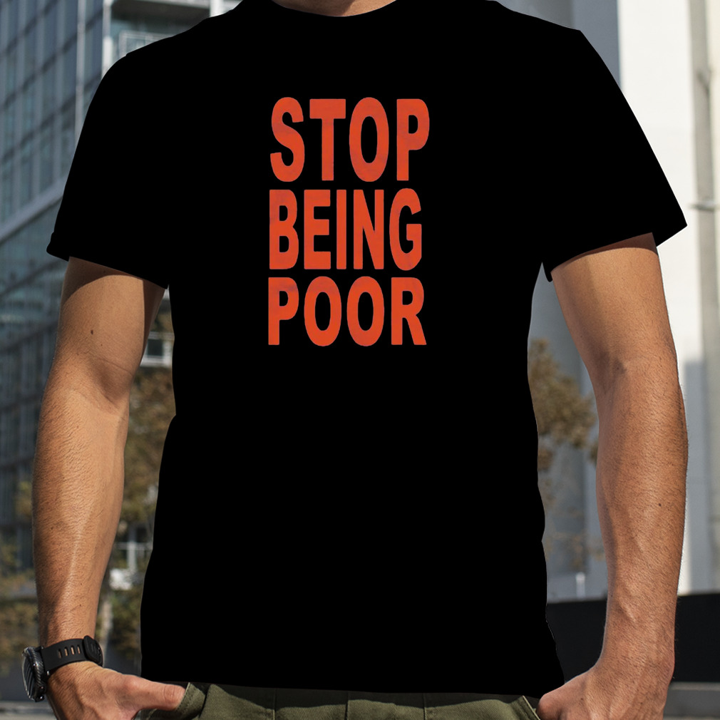 Stop Being Poor 2023 Shirt