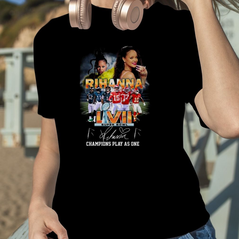 Rihanna LVII Super Bowl 2023 Champions Play As One Signature Shirt