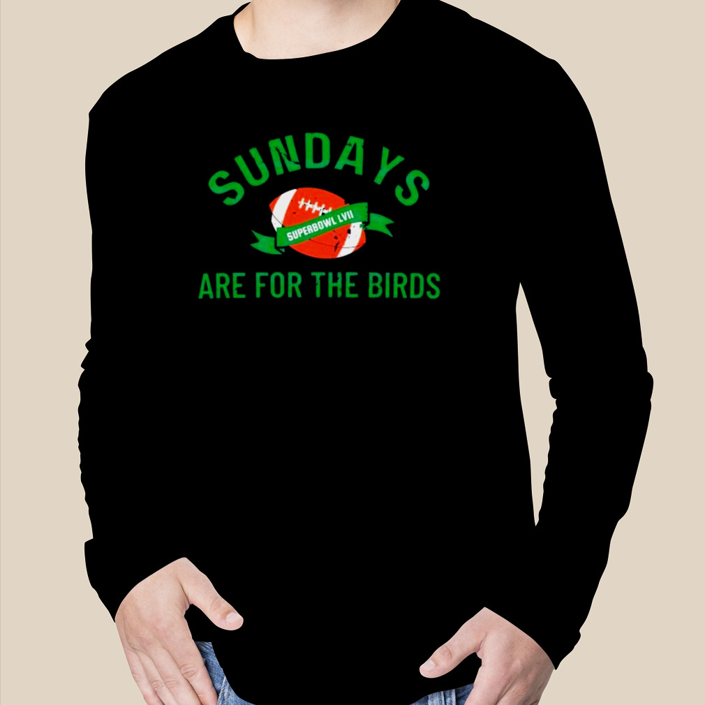 Sundays Are For The Birds Football Superbowl Lvii 2023 Football T-shirt,Sweater,  Hoodie, And Long Sleeved, Ladies, Tank Top