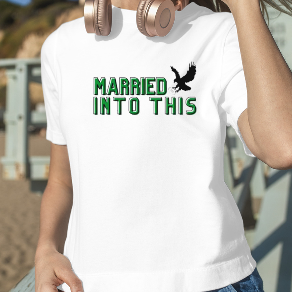 Official I Married Into This Philadelphia Eagles Shirt, hoodie