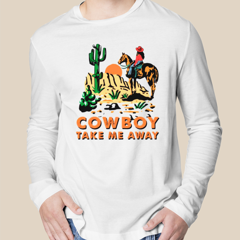 Official Cowboy take me away shirt, hoodie, longsleeve, sweater