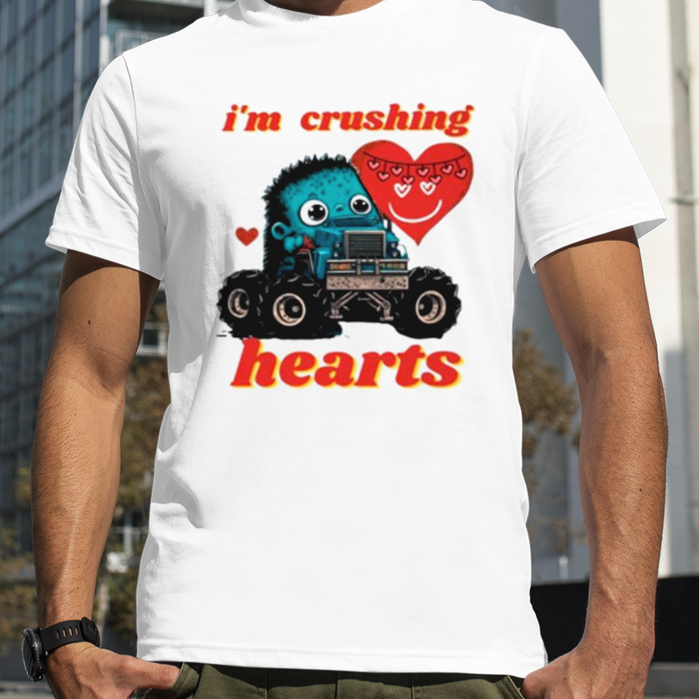 Trucker I’m crushing hearts shirt