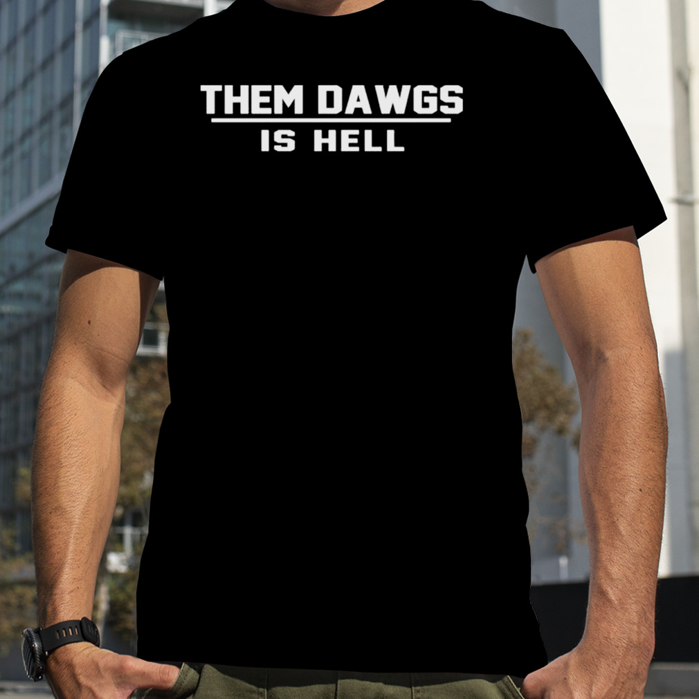 2023 Them Dawgs is Hell shirt