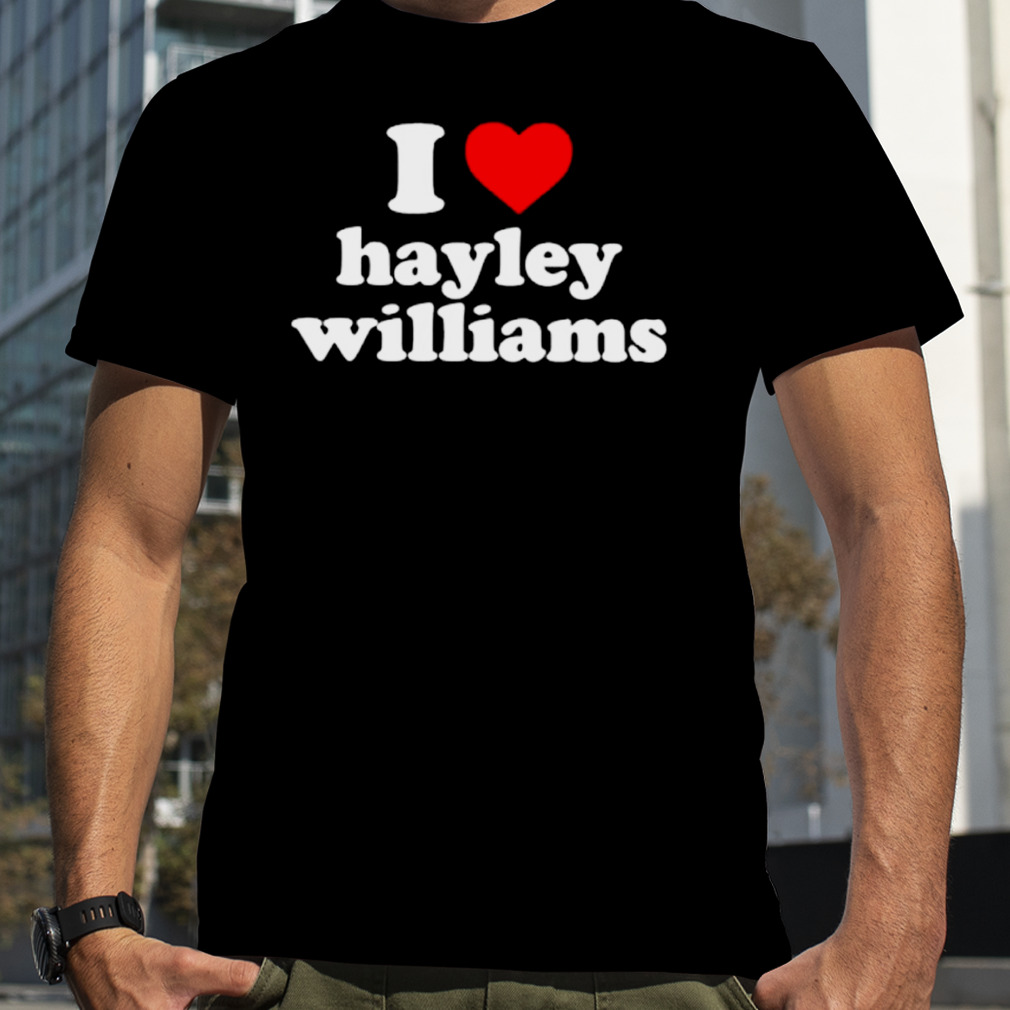 I love Hayley Williams shirt