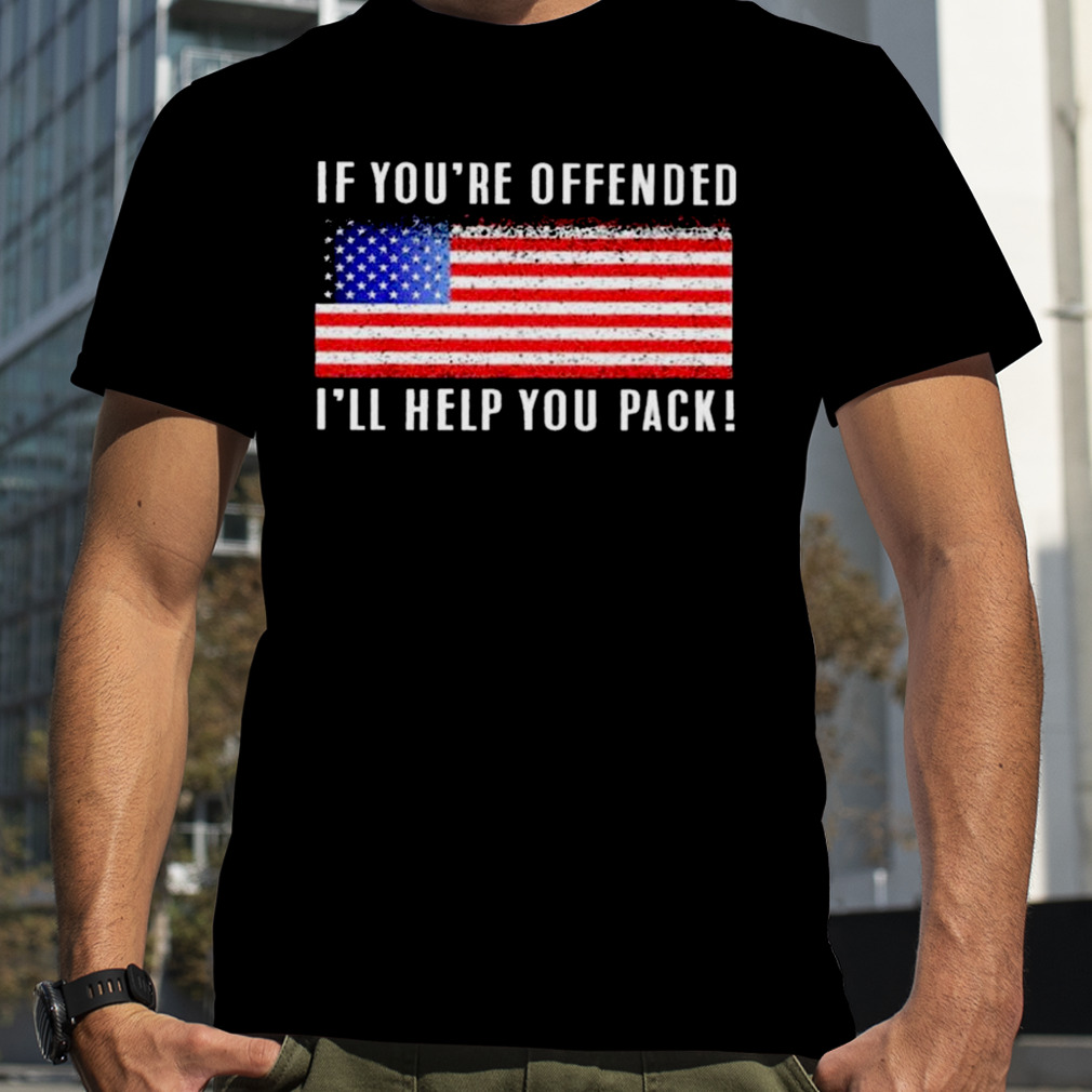 2023 If You’re Offended I’ll Help You Pack Shirt