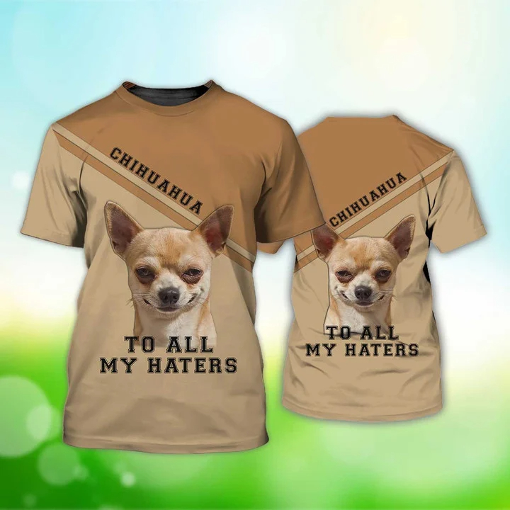 Chihuahua To All My Haters T-Shirt
