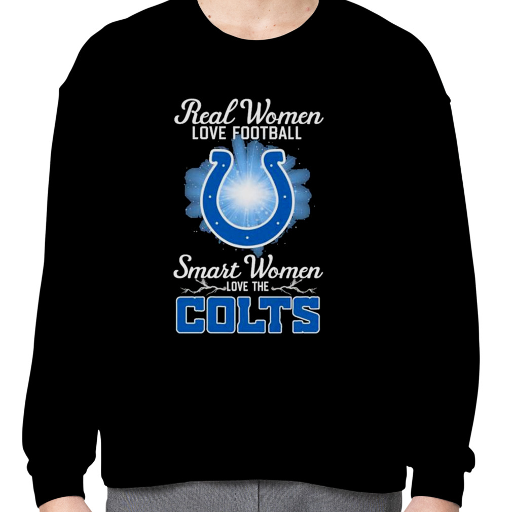 Official real Women Love Football Smart Women Love The Indianapolis Colts T- Shirt, hoodie, sweatshirt for men and women