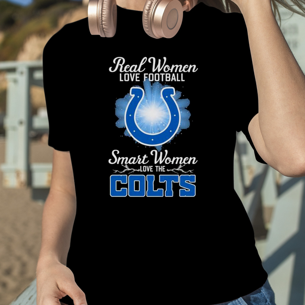 Official real Women Love Football Smart Women Love The Indianapolis Colts T- Shirt, hoodie, sweatshirt for men and women