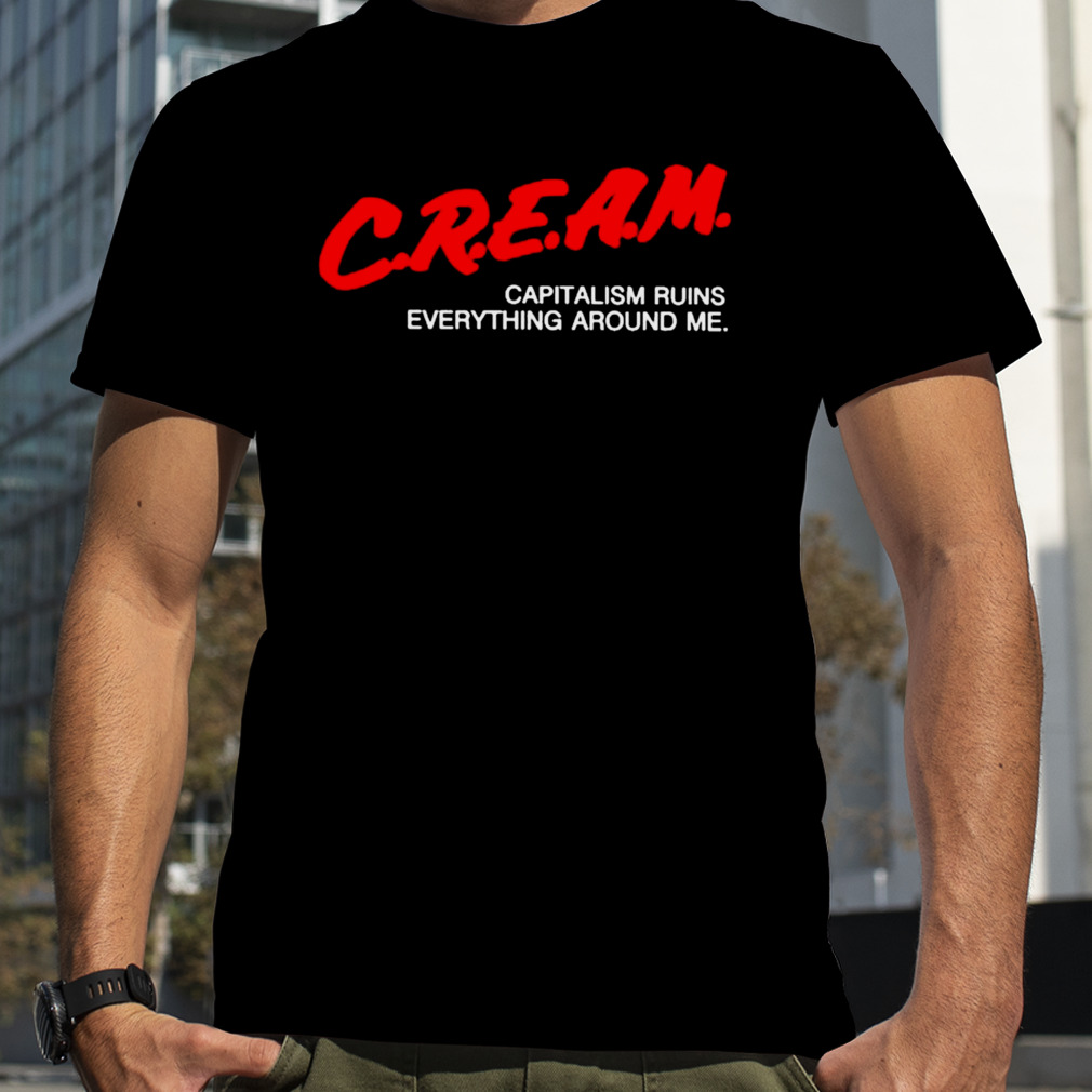 Cream capitalism runs everything around me T-shirt