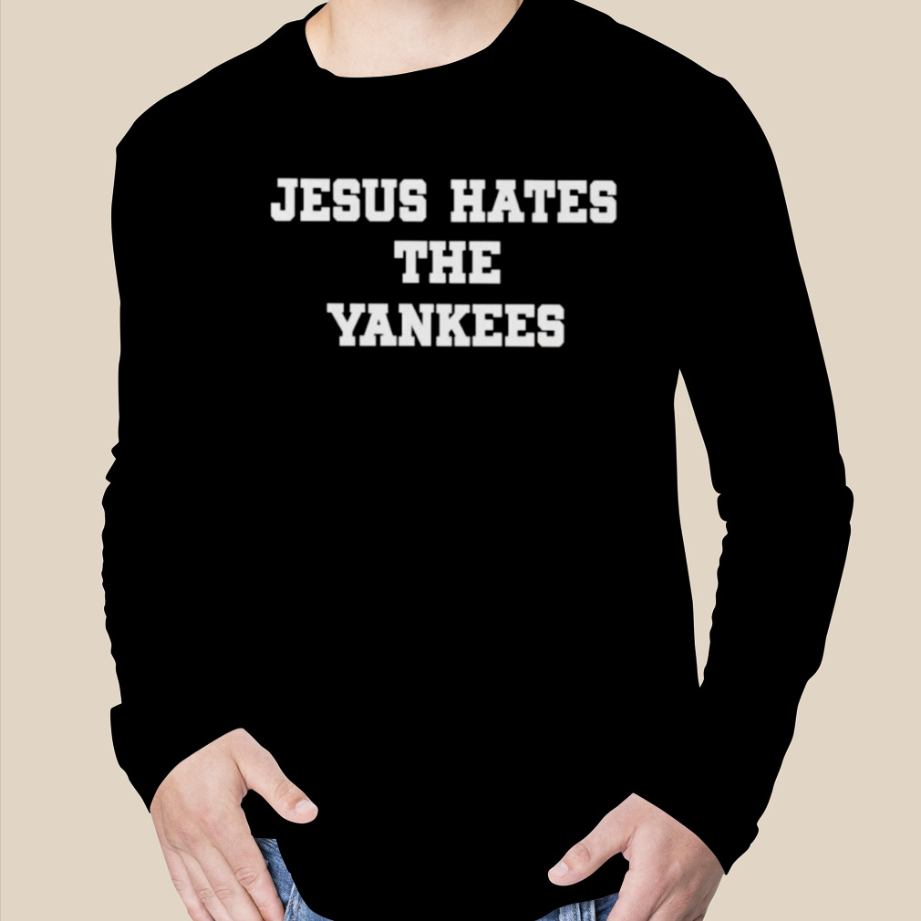 Jesus Hates The Yankees Sweatshirt 