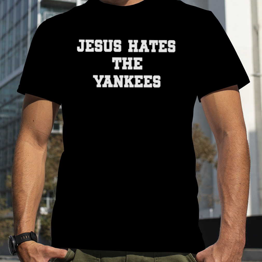 Jesus Hates The Yankees Funny Premium T-Shirt