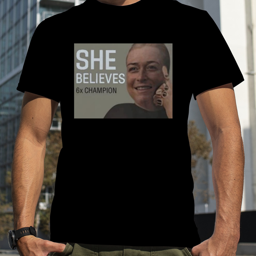 She Believes 6X Champion Shirt