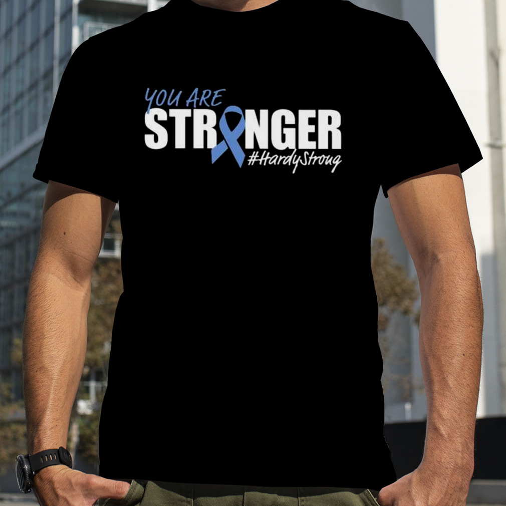 You are stronger hardy stroug shirt