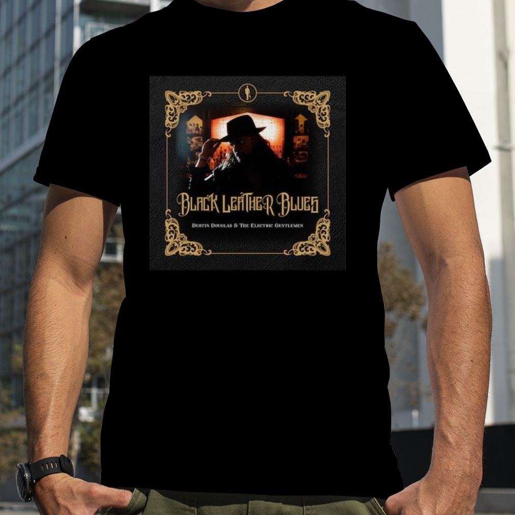 Dustin Douglas & The Electric Gentlemen Release Why Would You Say Such A Thing Shirt