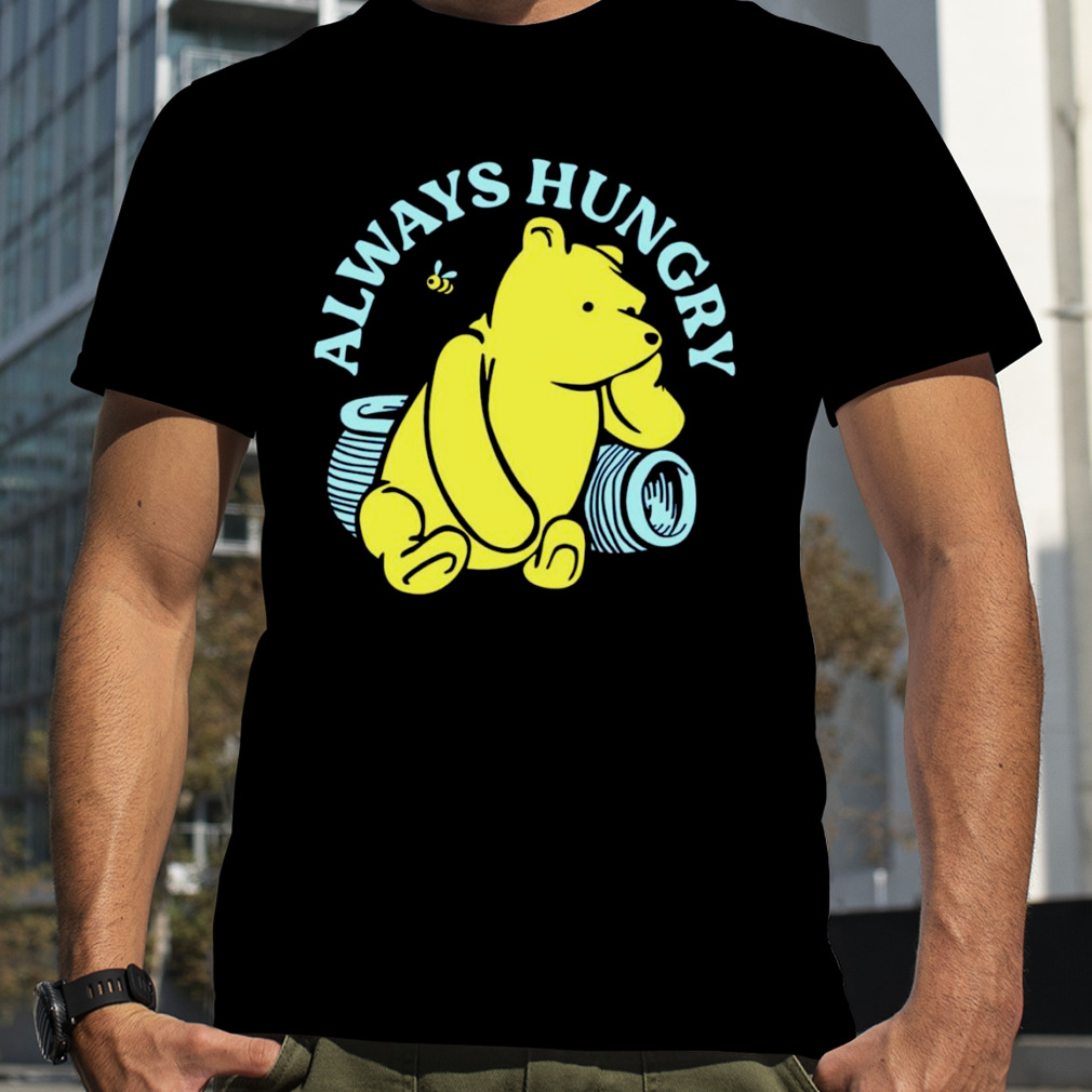 Pooh always hungry shirt