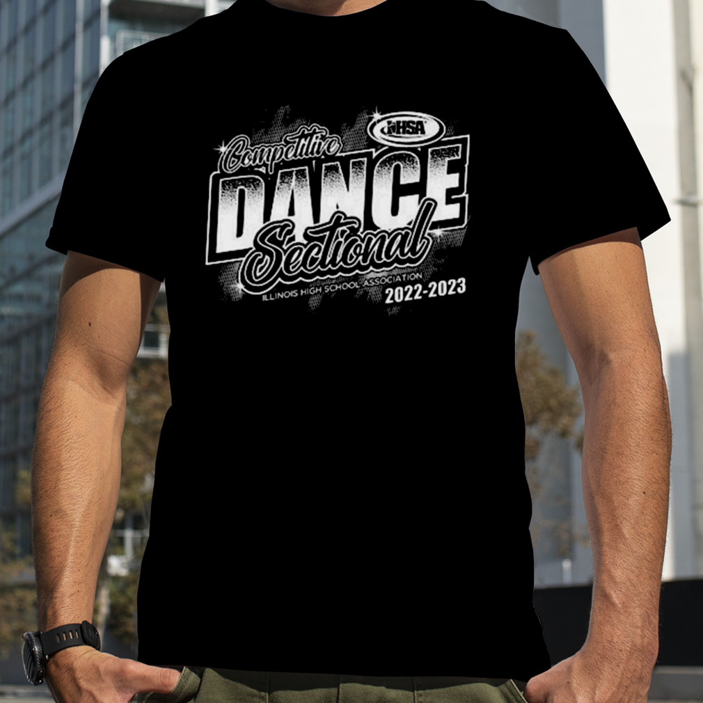 Competoture Dance Sectional Illinois High School Association 2022-2023 Shirt