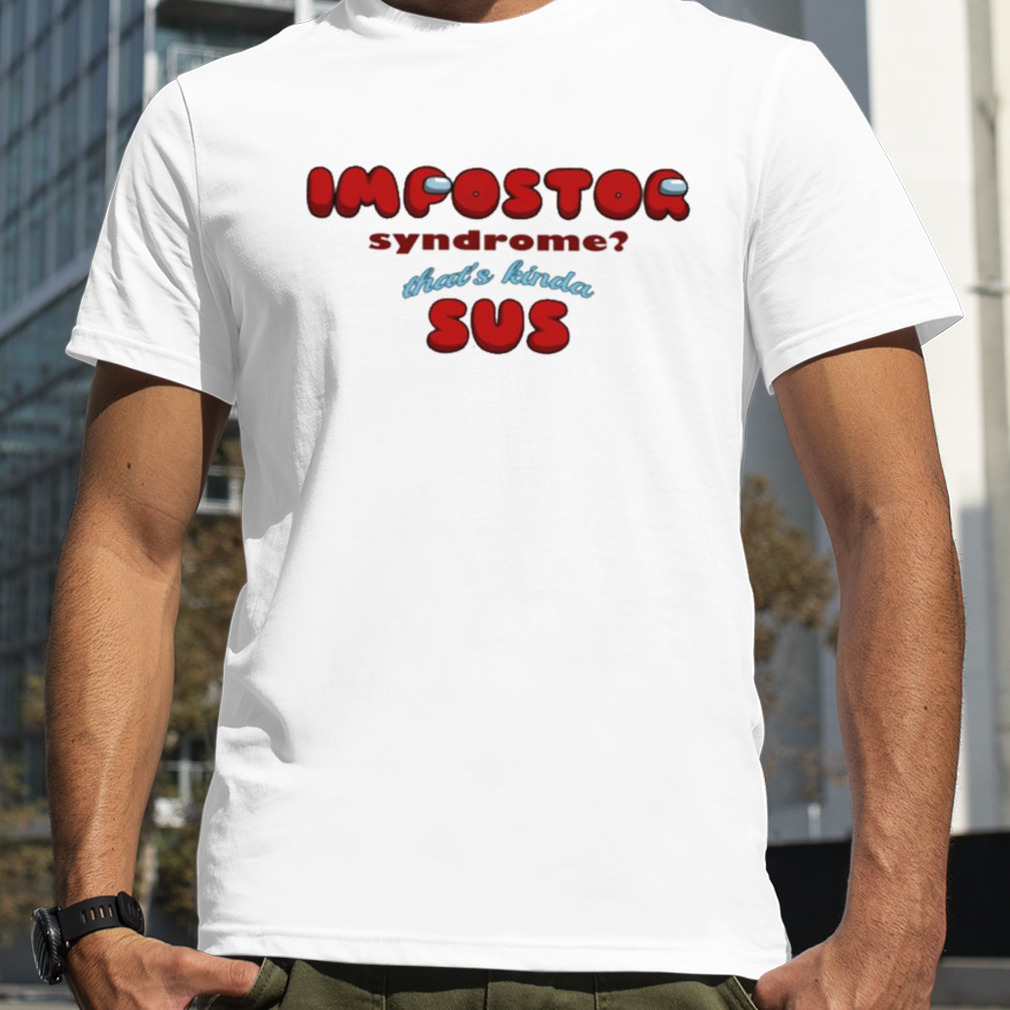 Snazzyseagull impostor syndrome that’s kinda sus T-shirt