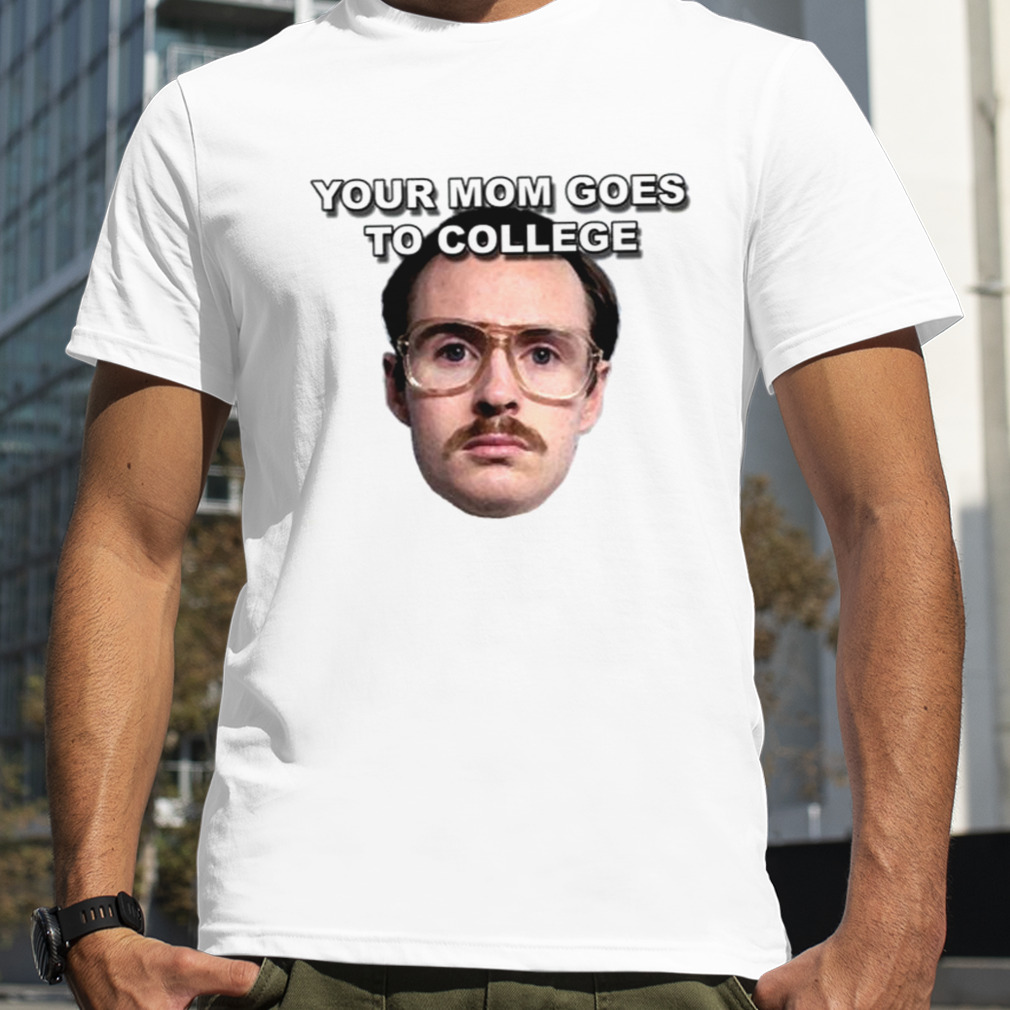 Your Mom Goes To College Napoleon Dynamite shirt