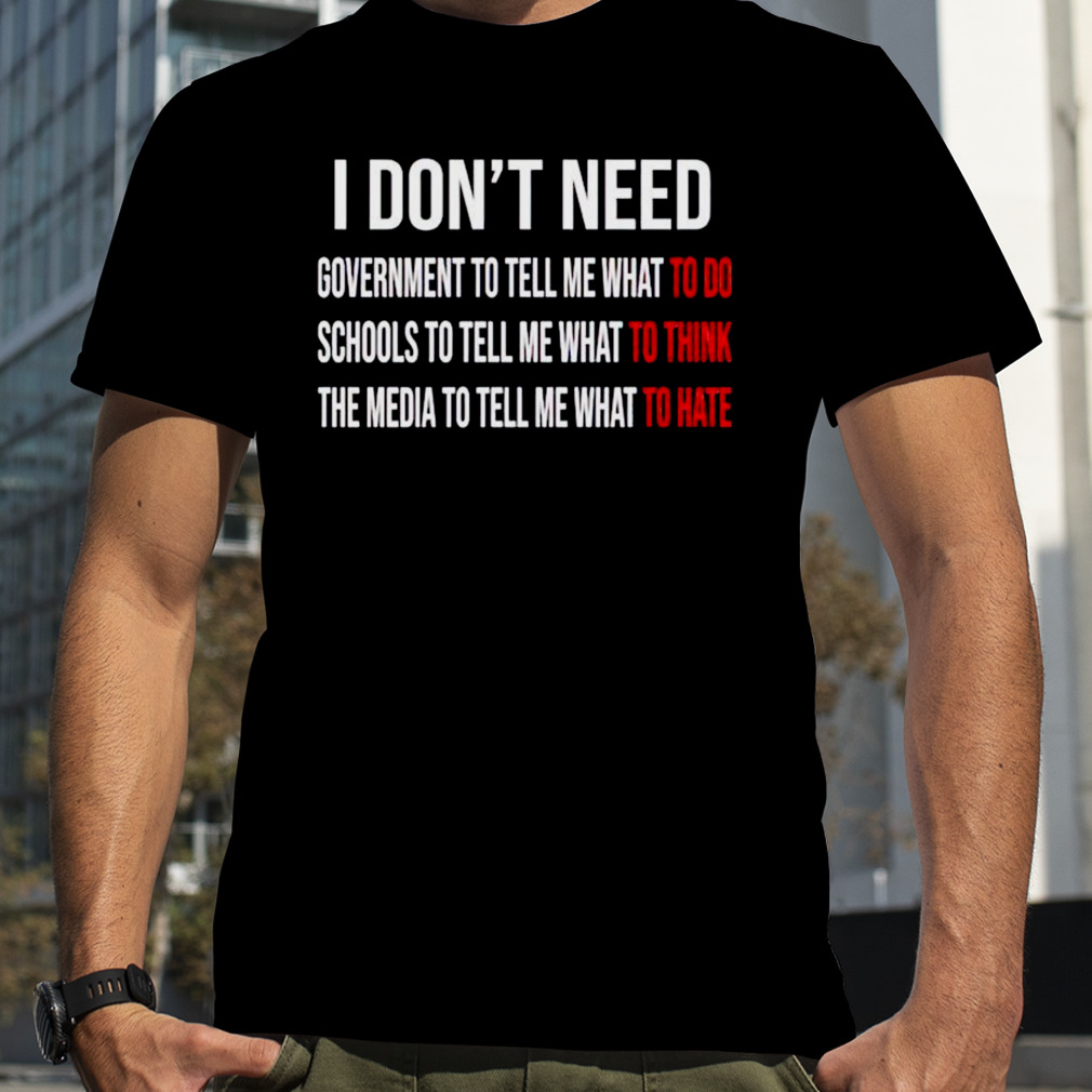i don’t need government to tell me what to do shirt