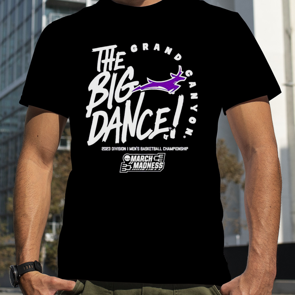 Grand Canyon the big dance March Madness 2023 Division men’s basketball championship shirt