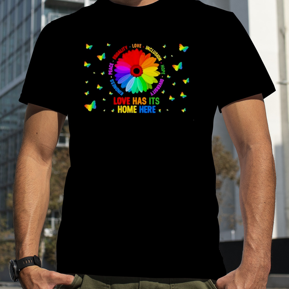 Flower Love Has Its Home Here Shirt
