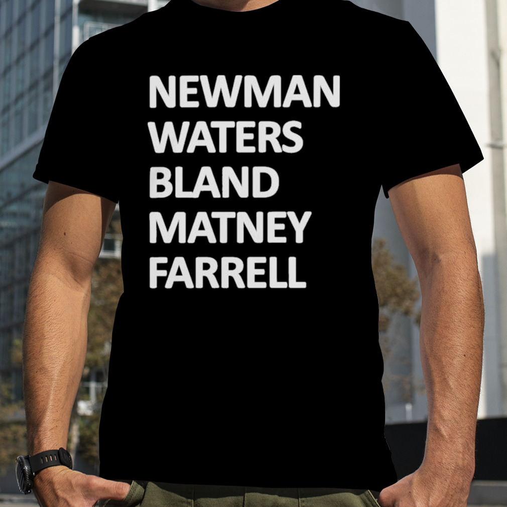 Newman waters bland matney farrell 2023 shirt