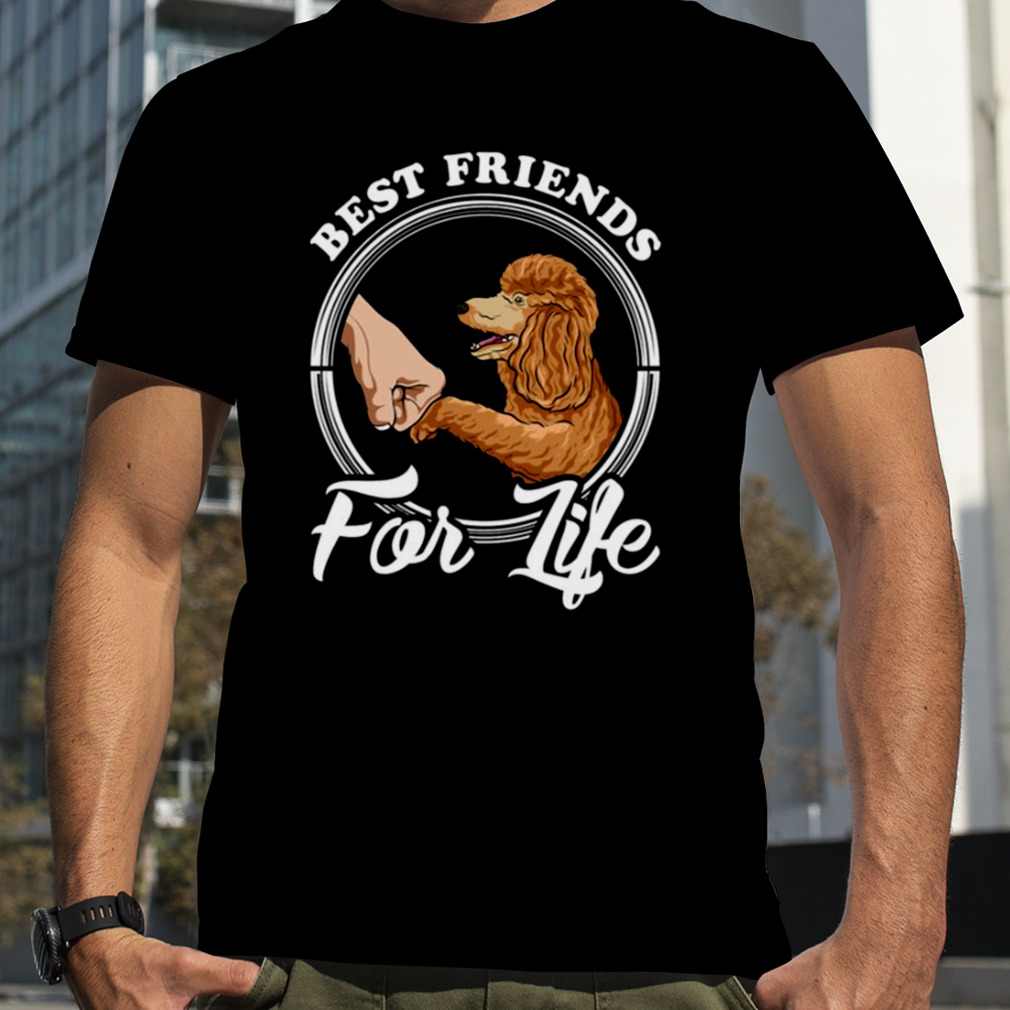 Poodle Lover Design Best Friends For Life shirt