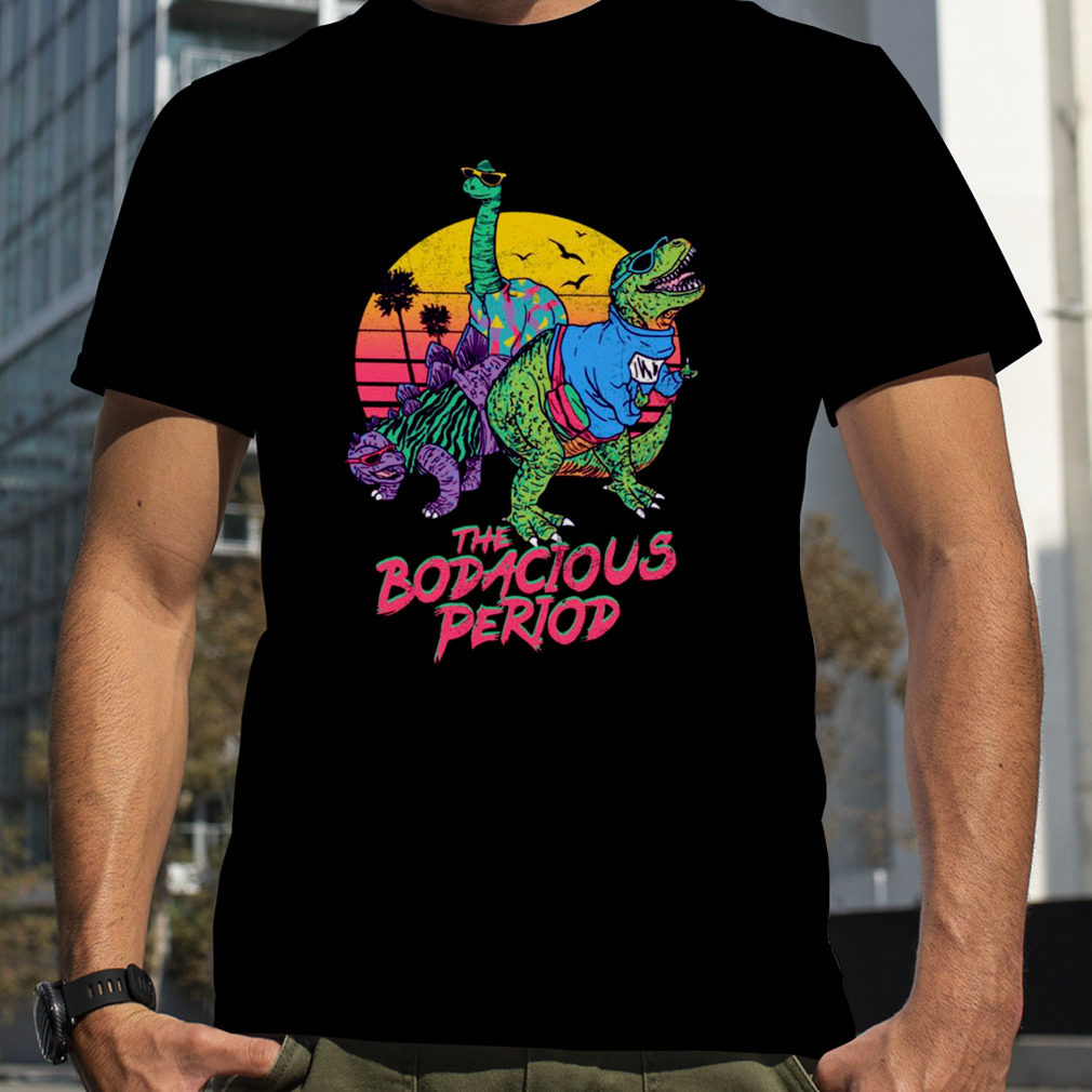 The Bodacious Period Dinosaur shirt
