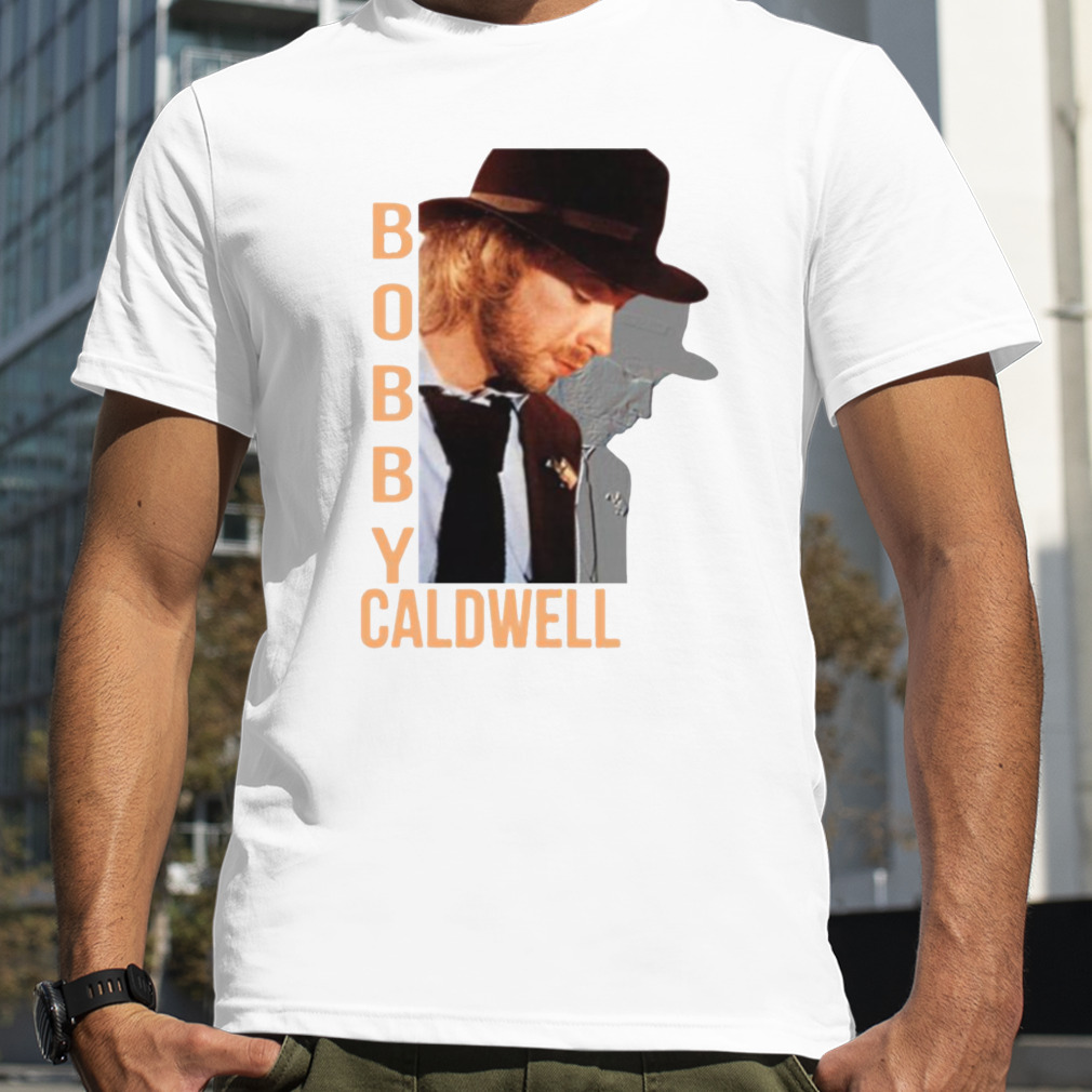 What You Won’t Do For Love Bobby Caldwell shirt