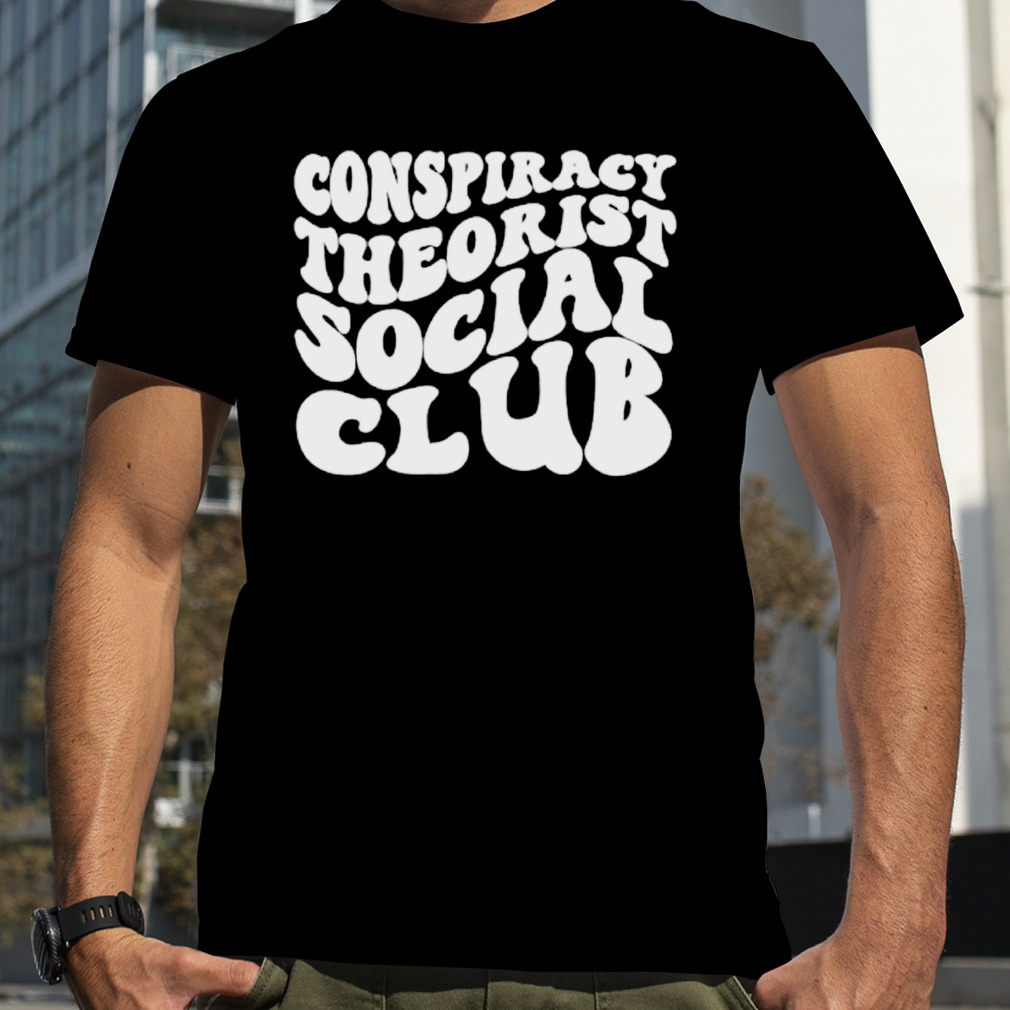 Conspiracy Theorist Social Club Classic Shirt