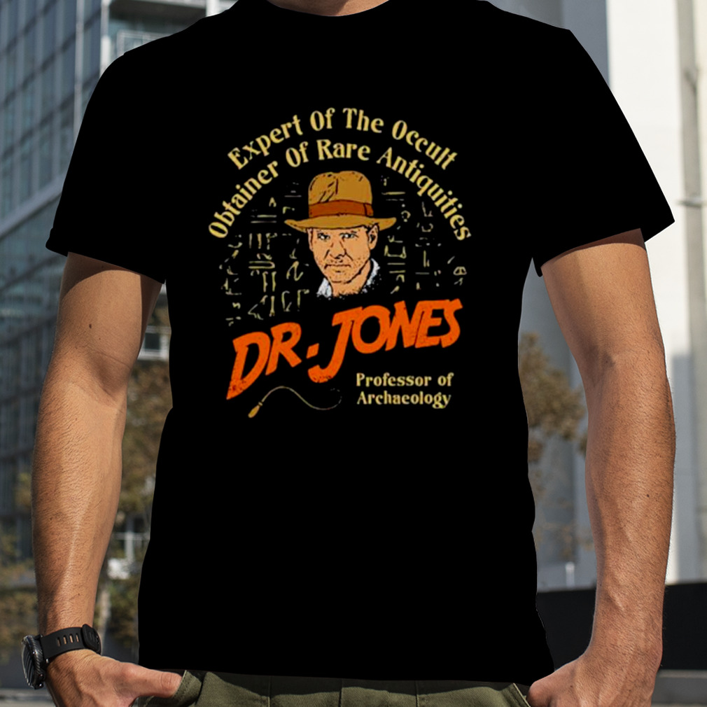 Dr. Jones Expert Of The Occult Obtainer Of Rare Antiquities Professor Of Archaeology Shirt