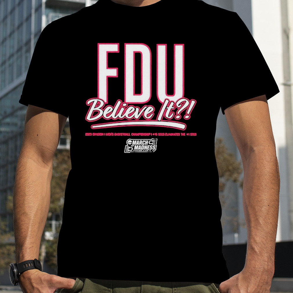 FDU Knights Believe it March Madness 2023 shirt