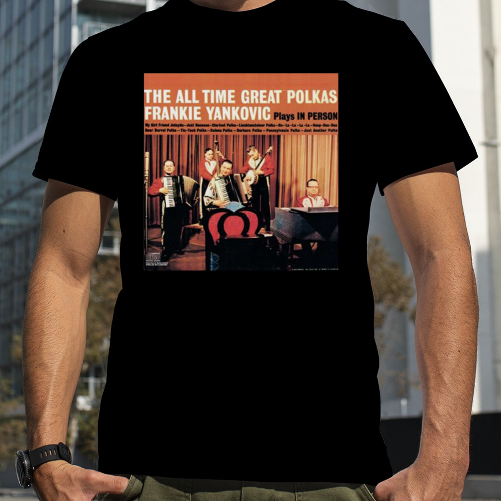 Frankie Yankovic Plays The All Time Great Polkas Long shirt