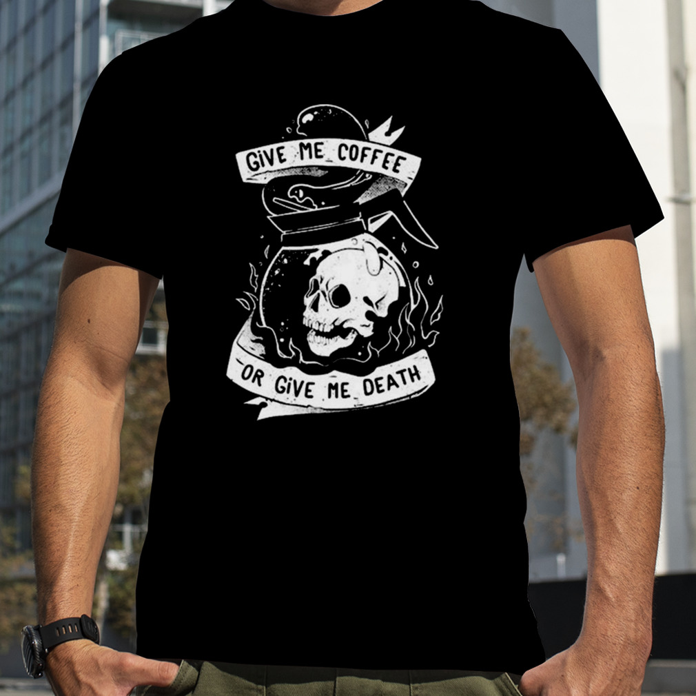 Give Me Coffee Or Give Me Death Skull Evil Shirt