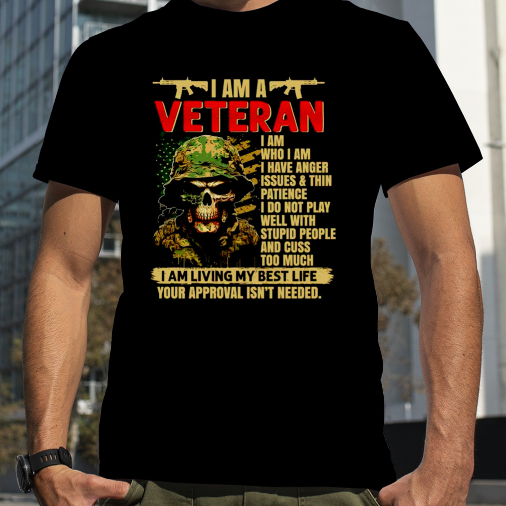 I am Veteran I am living my best life your approval isn’t needed shirt