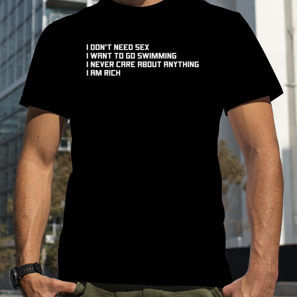 I don’t need sexI I want to go swimming shirt