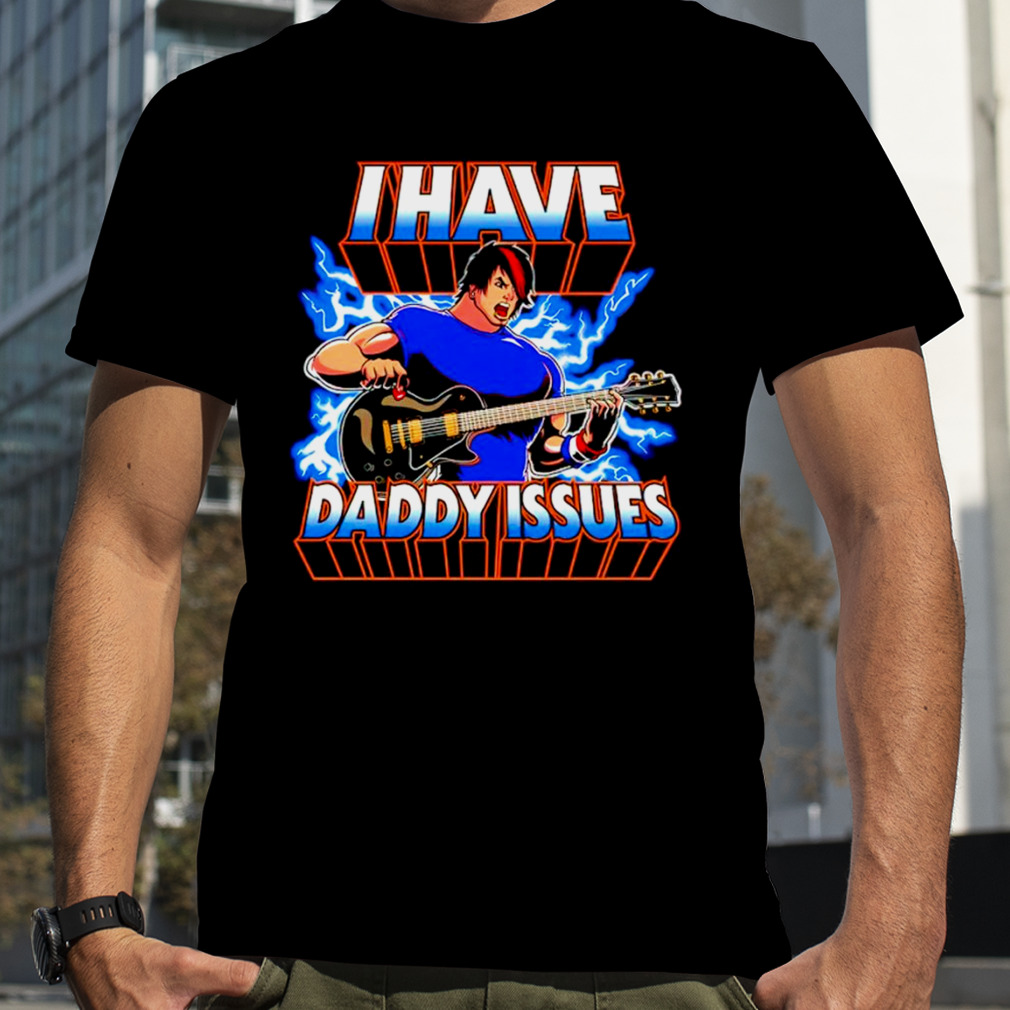 I have daddy issues shirt