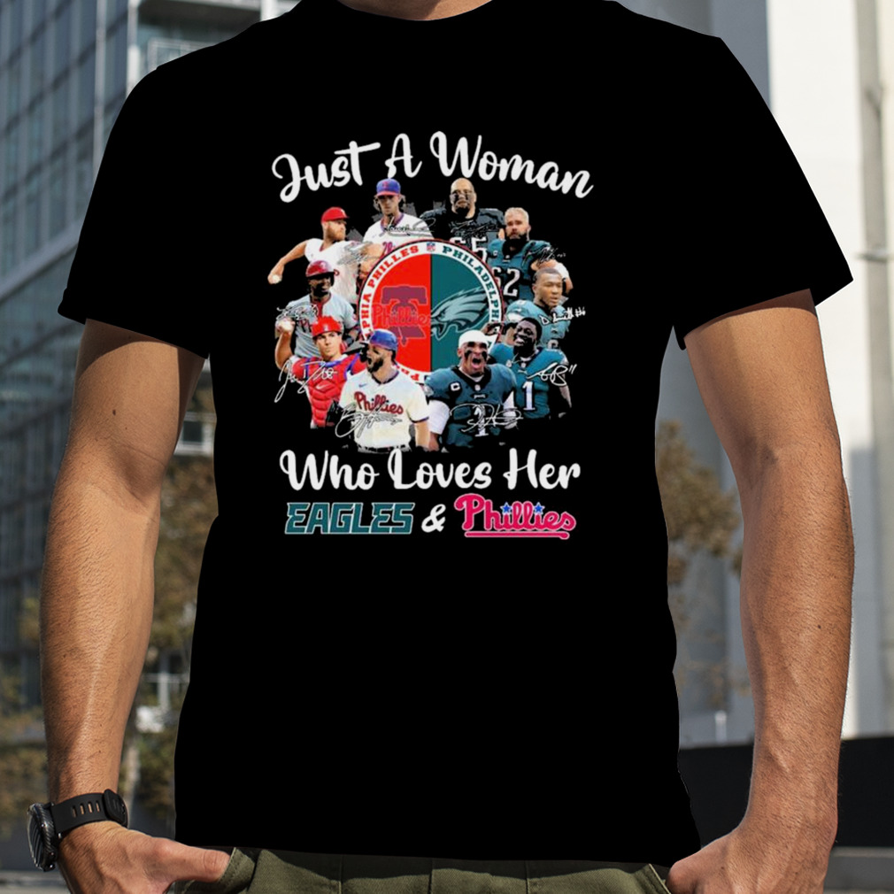 Just A Woman Who Loves here Philadelphia Eagles And Philadelphia Phillies Signatures shirt