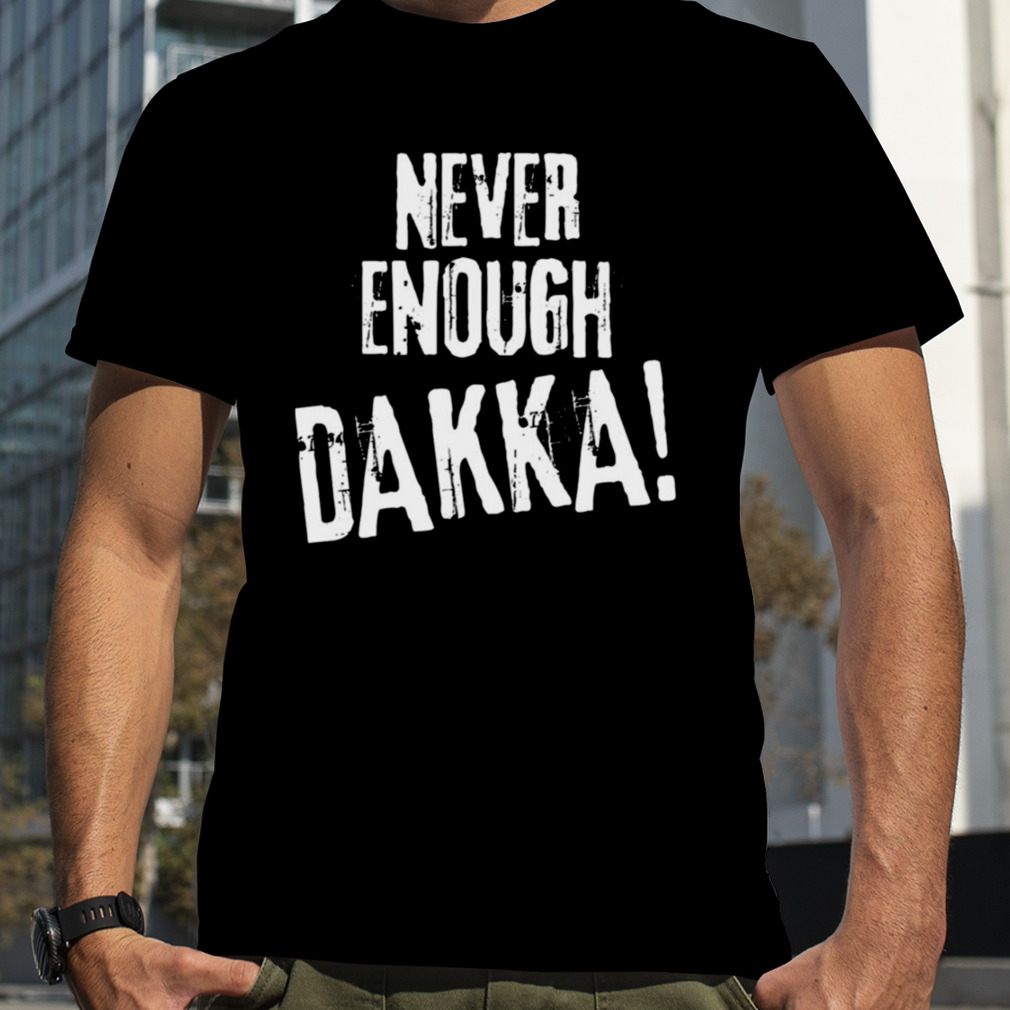Never Enough Dakka Orks Wargaming shirt