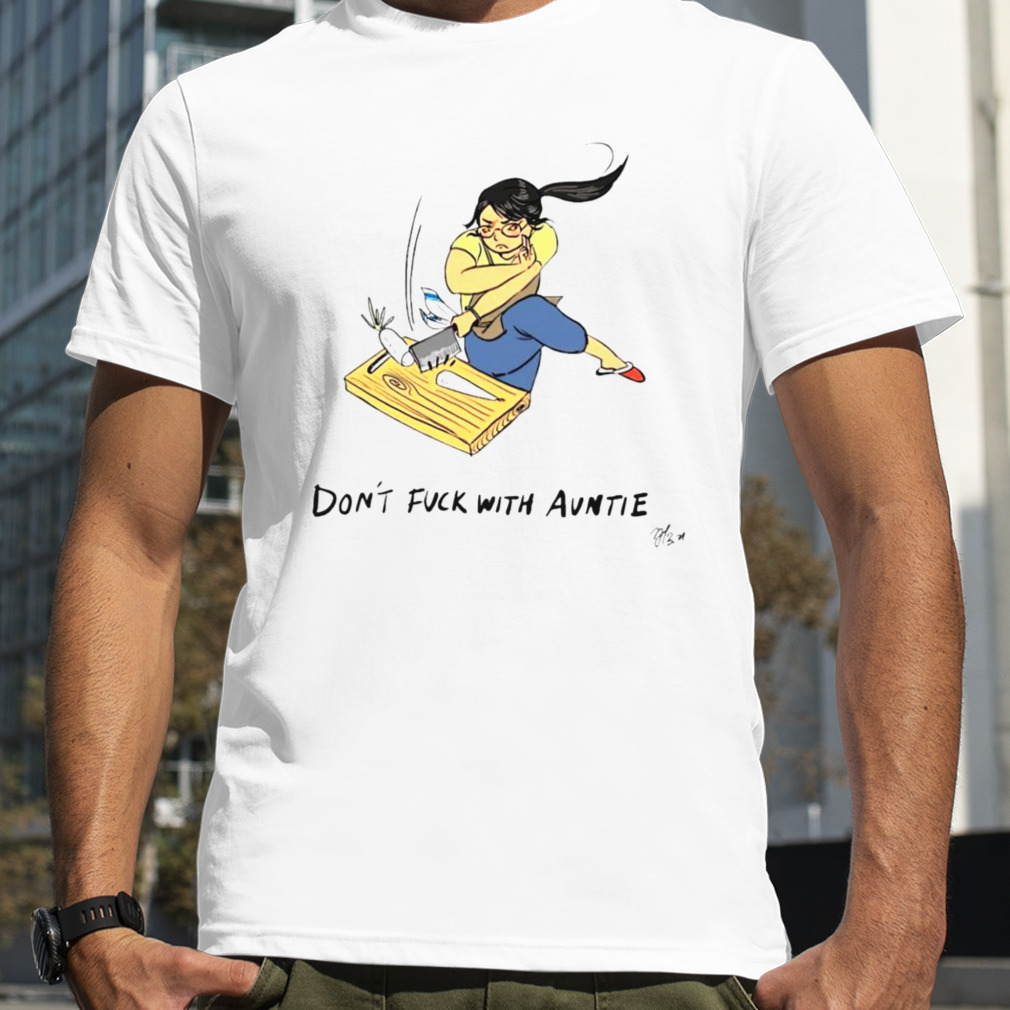 Don’t fuck with auntie shirt