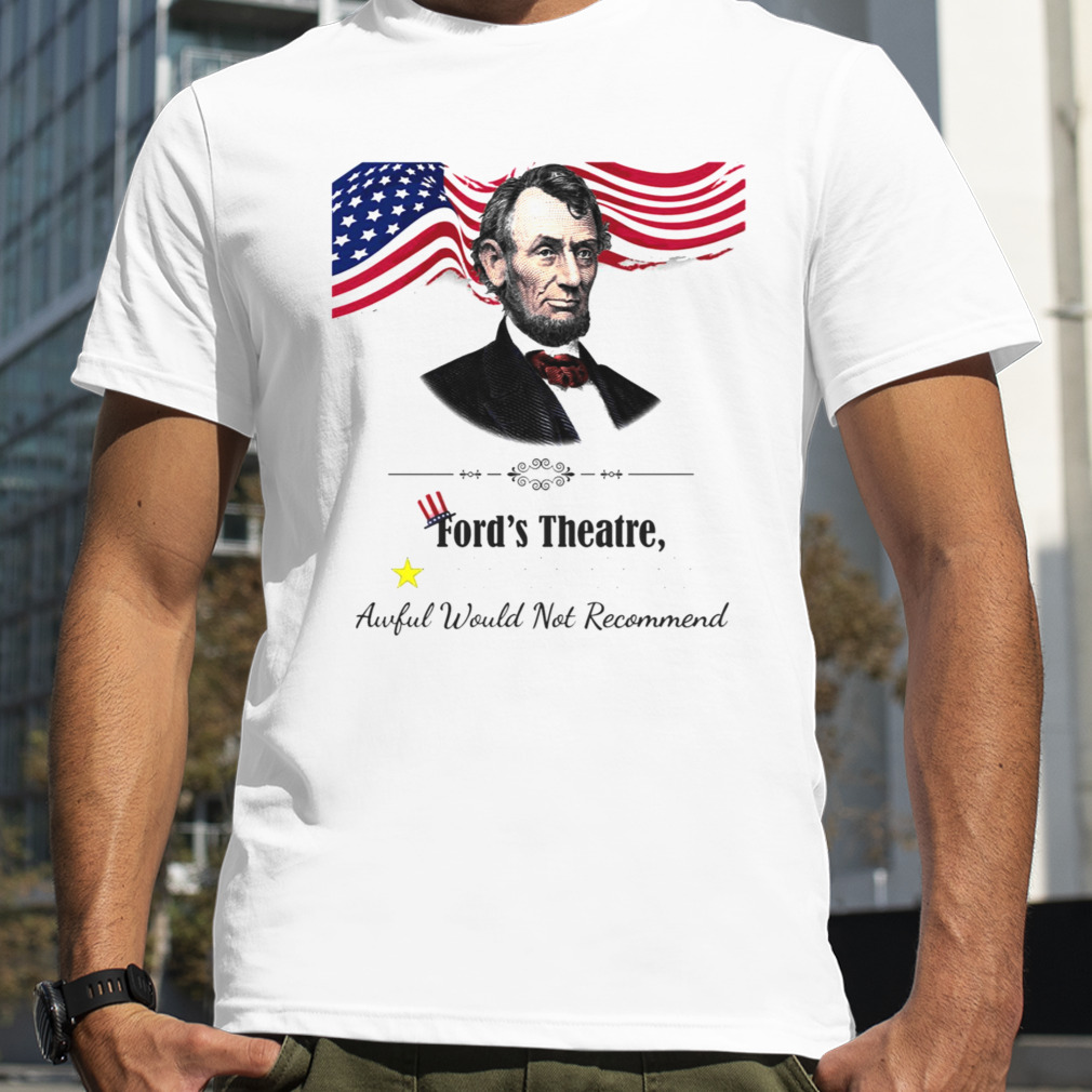 Abraham Lincoln Ford’s Theatre Awful Not Recommend shirt