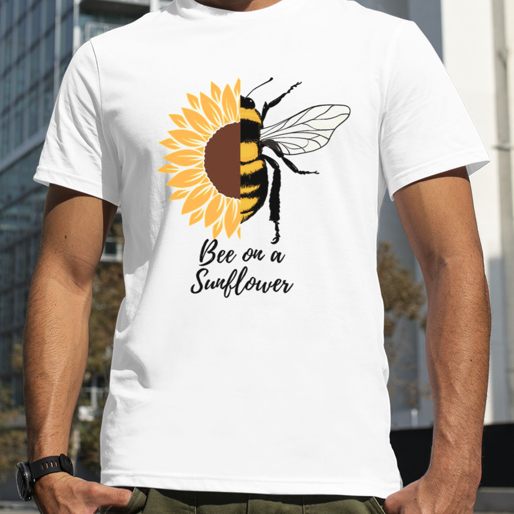 Bee On A Sunflower Quote shirt
