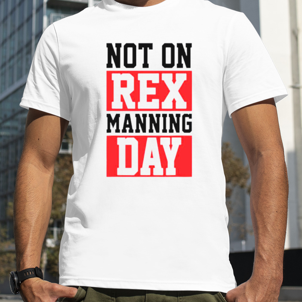 Not On Rex Manning Day Loves Funny Shirt