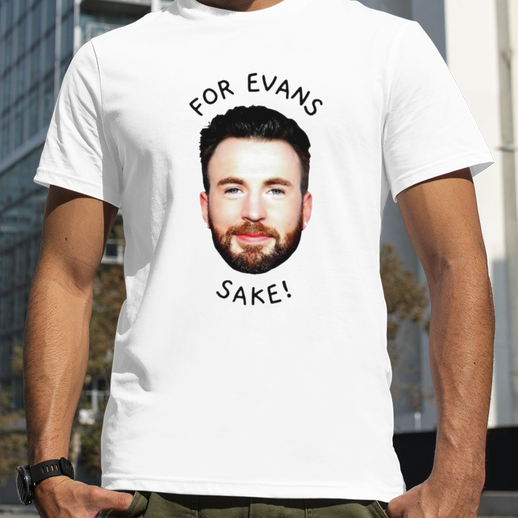 For Chris Evans Sake Shirt