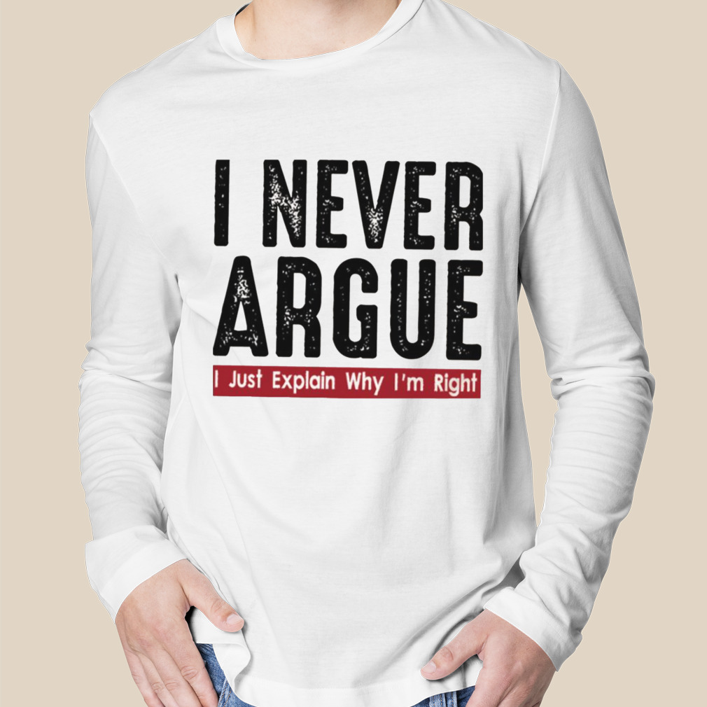 Never Argue I Just Explain Trending shirt