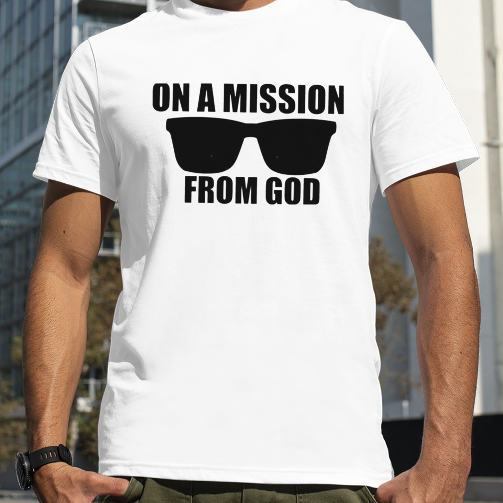 On A Mission From God The Blues Brothers Glasses shirt